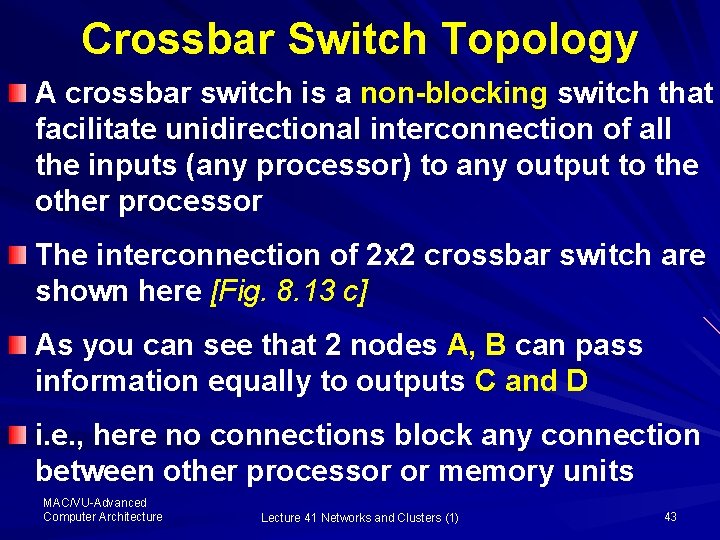 Crossbar Switch Topology A crossbar switch is a non-blocking switch that facilitate unidirectional interconnection