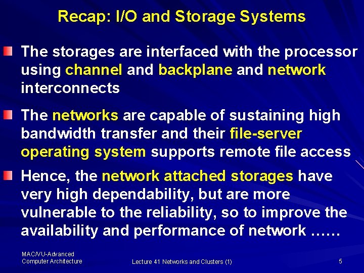 Recap: I/O and Storage Systems The storages are interfaced with the processor using channel