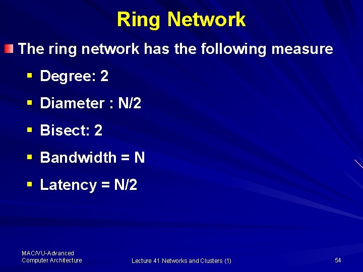 Ring Network The ring network has the following measure § Degree: 2 § Diameter
