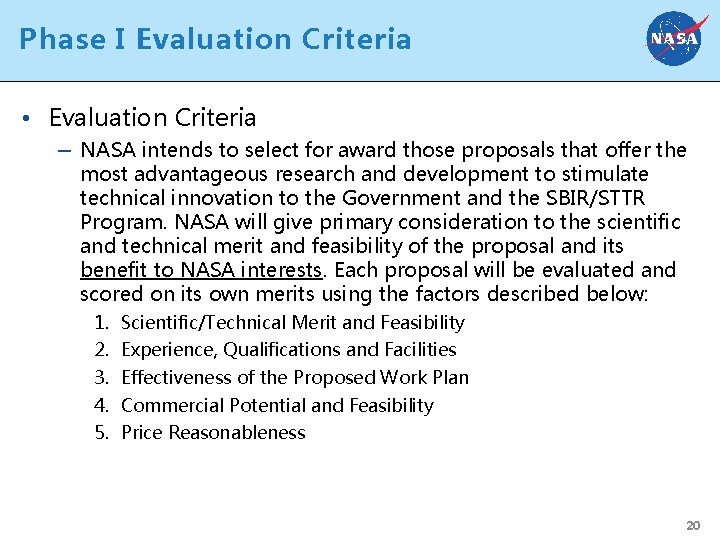 Phase I Evaluation Criteria • Evaluation Criteria – NASA intends to select for award