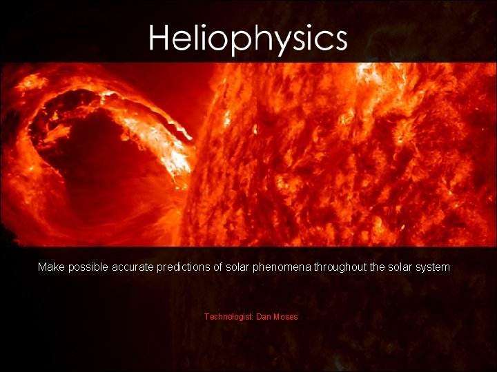 NASA’s Science Mission Directorate Make possible accurate predictions of solar phenomena throughout the solar