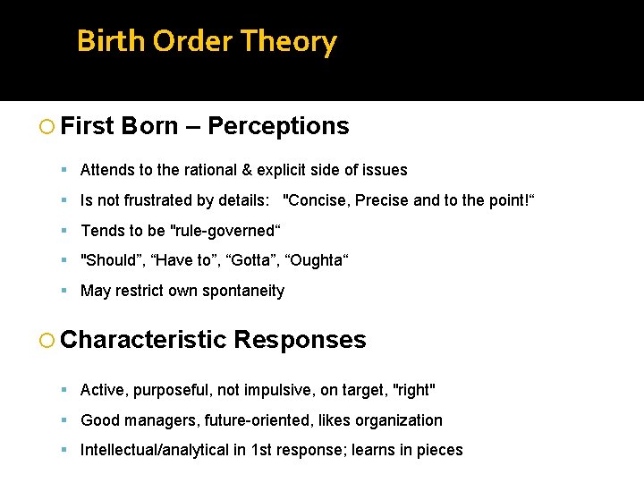 Birth Order Theory First Born – Perceptions Attends to the rational & explicit side