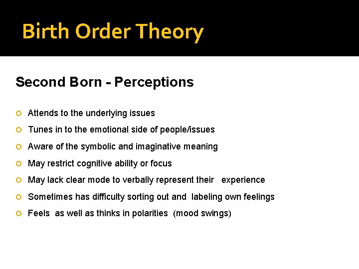 Birth Order Theory Second Born - Perceptions Attends to the underlying issues Tunes in