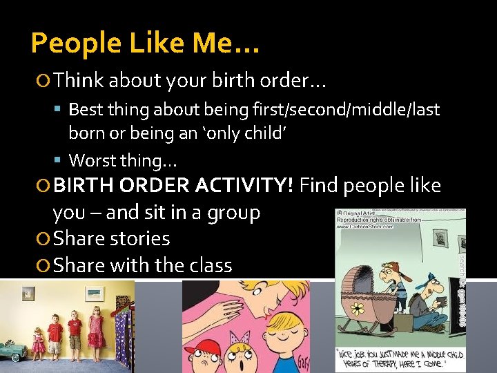 People Like Me… Think about your birth order… Best thing about being first/second/middle/last born