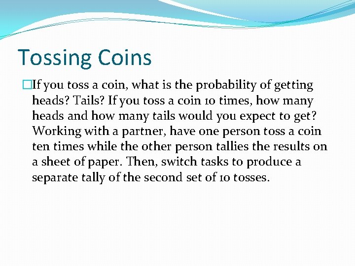 Tossing Coins �If you toss a coin, what is the probability of getting heads?