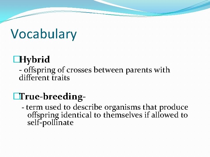Vocabulary �Hybrid - offspring of crosses between parents with different traits �True-breeding- - term