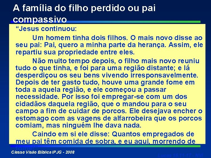 A família do filho perdido ou pai compassivo “Jesus continuou: Um homem tinha dois