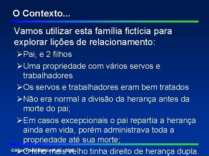 O Contexto. . . Vamos utilizar esta família fictícia para explorar lições de relacionamento: