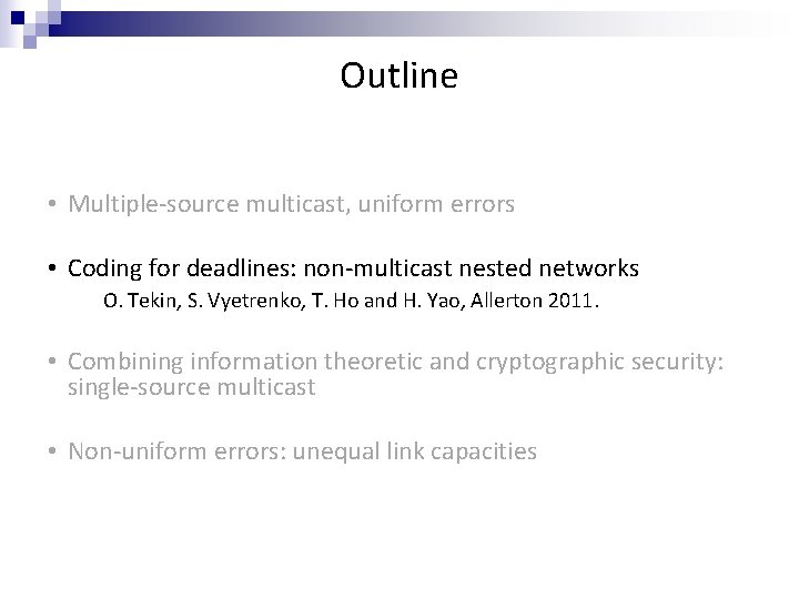 Outline • Multiple-source multicast, uniform errors • Coding for deadlines: non-multicast nested networks O.