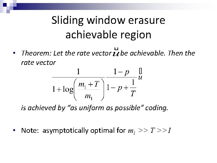 Sliding window erasure achievable region • Theorem: Let the rate vector be achievable. Then