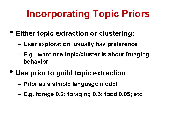 Incorporating Topic Priors • Either topic extraction or clustering: – User exploration: usually has