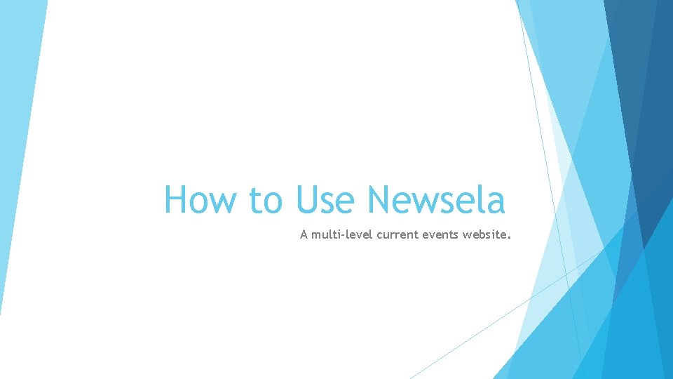 How to Use Newsela A multilevel current events