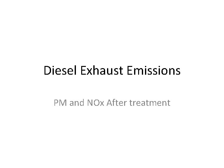 Diesel Exhaust Emissions PM and NOx After treatment 