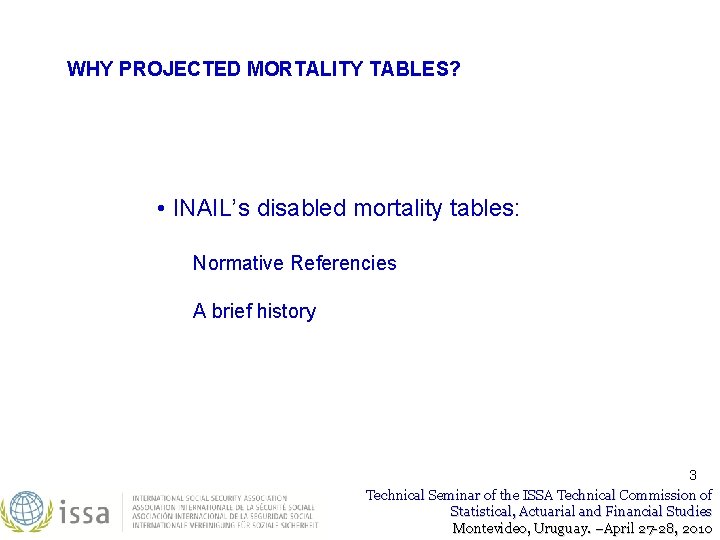 WHY PROJECTED MORTALITY TABLES? • INAIL’s disabled mortality tables: Normative Referencies A brief history WHY PROJECTED MORTALITY TABLES? • INAIL’s disabled mortality tables: Normative Referencies A brief history