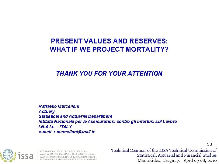 PRESENT VALUES AND RESERVES: WHAT IF WE PROJECT MORTALITY? THANK YOU FOR YOUR ATTENTION PRESENT VALUES AND RESERVES: WHAT IF WE PROJECT MORTALITY? THANK YOU FOR YOUR ATTENTION