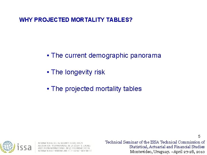 WHY PROJECTED MORTALITY TABLES? • The current demographic panorama • The longevity risk • WHY PROJECTED MORTALITY TABLES? • The current demographic panorama • The longevity risk •