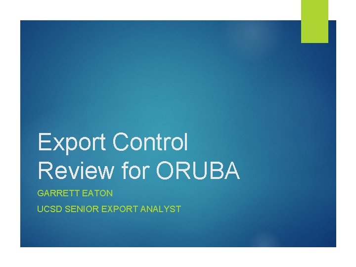 Export Control Review for ORUBA GARRETT EATON UCSD SENIOR EXPORT ANALYST 