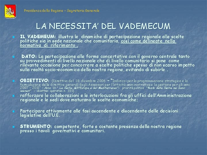 Presidenza della Regione – Segreteria Generale LA NECESSITA’ DEL VADEMECUM n n n IL