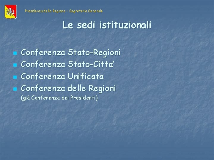 Presidenza della Regione – Segreteria Generale Le sedi istituzionali n n Conferenza Stato-Regioni Conferenza