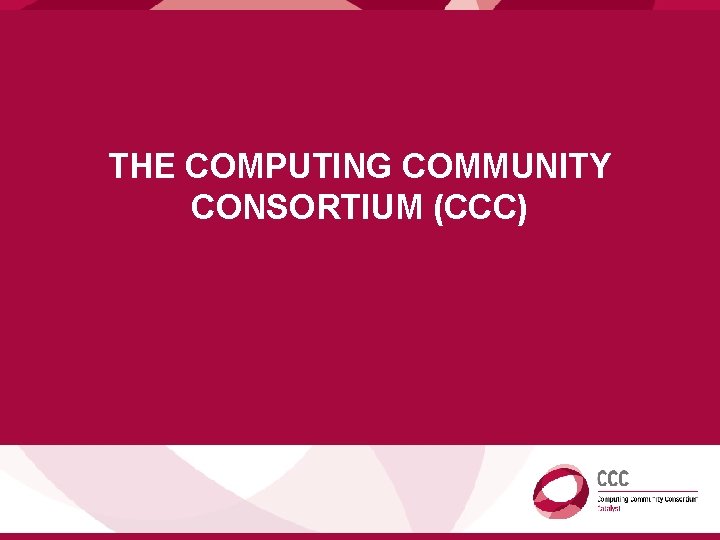 THE COMPUTING COMMUNITY CONSORTIUM (CCC) 