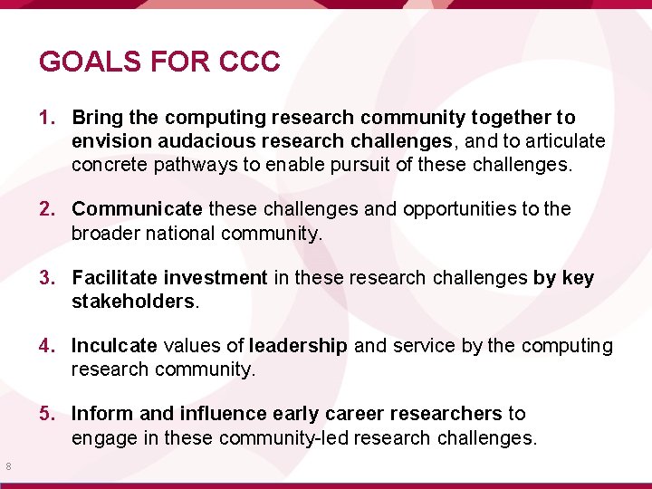 GOALS FOR CCC 1. Bring the computing research community together to envision audacious research