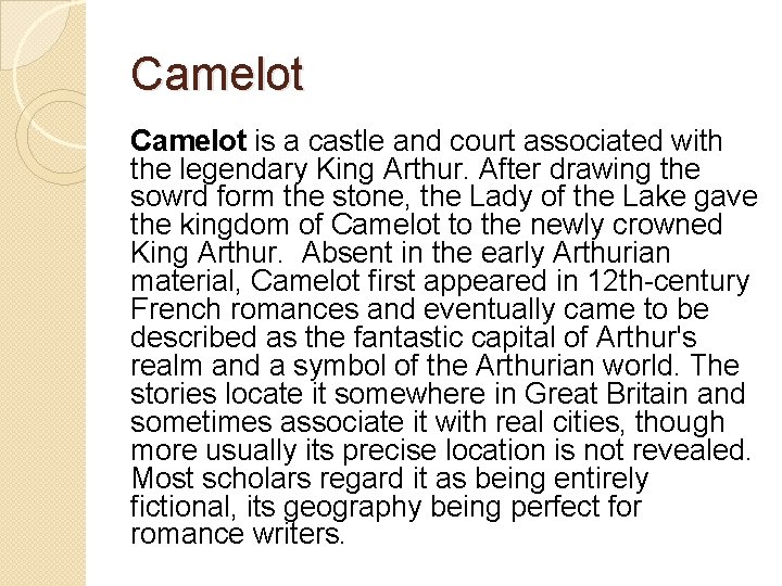 Camelot is a castle and court associated with the legendary King Arthur. After drawing