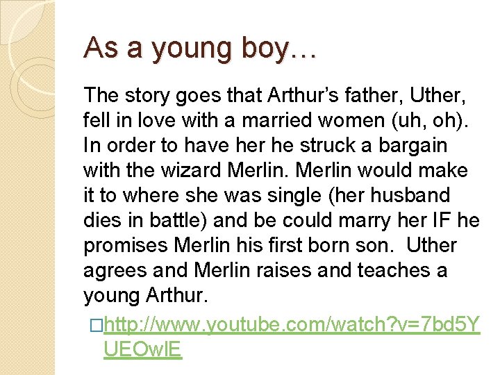 As a young boy… The story goes that Arthur’s father, Uther, fell in love