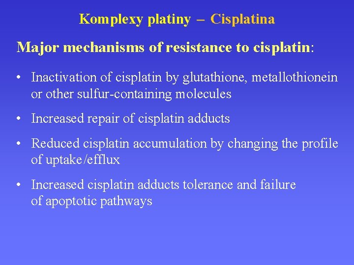 Komplexy platiny – Cisplatina Major mechanisms of resistance to cisplatin: • Inactivation of cisplatin