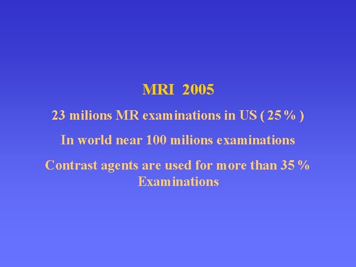 MRI 2005 23 milions MR examinations in US ( 25 % ) In world