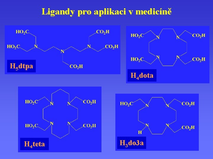 Ligandy pro aplikaci v medicíně H 5 dtpa H 4 teta H 4 dota