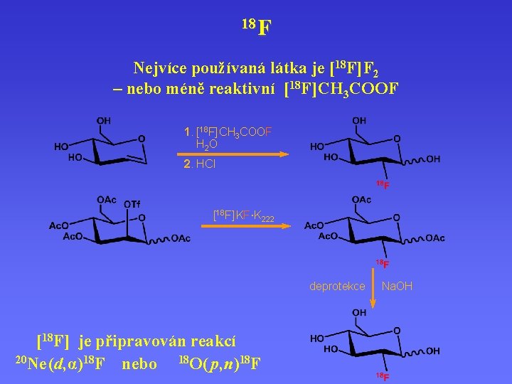 18 F Nejvíce používaná látka je [18 F] F 2 – nebo méně reaktivní