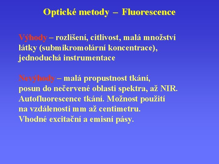 Optické metody – Fluorescence Výhody – rozlišení, citlivost, malá množství látky (submikromolární koncentrace), jednoduchá