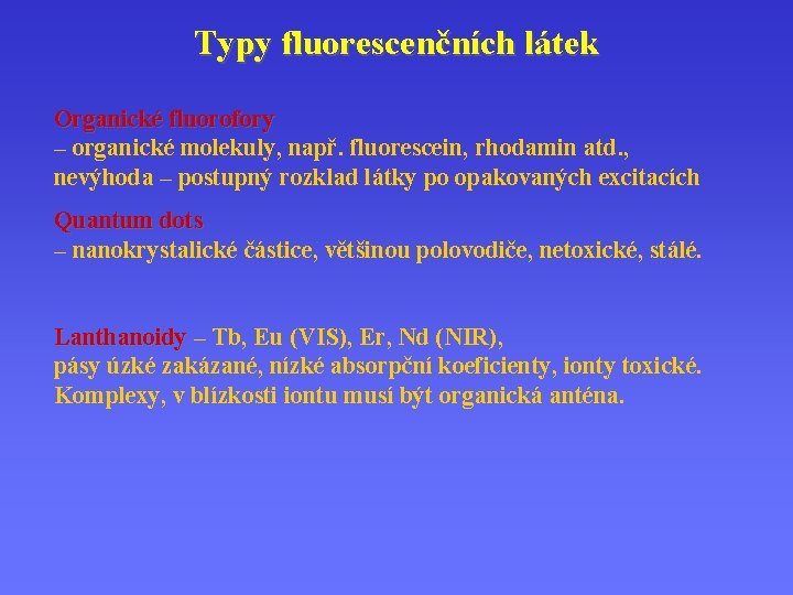 Typy fluorescenčních látek Organické fluorofory – organické molekuly, např. fluorescein, rhodamin atd. , nevýhoda
