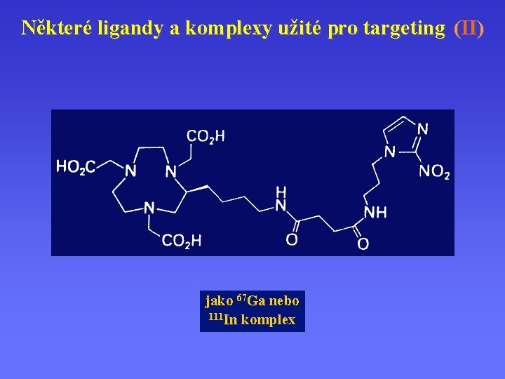 Některé ligandy a komplexy užité pro targeting (II) jako 67 Ga nebo 111 In