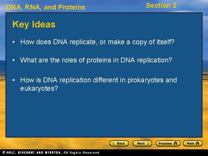 DNA, RNA, and Proteins Section 2 Key Ideas • How does DNA replicate, or