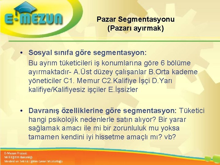 Pazar Segmentasyonu (Pazarı ayırmak) • Sosyal sınıfa göre segmentasyon: Bu ayrım tüketicileri iş konumlarına