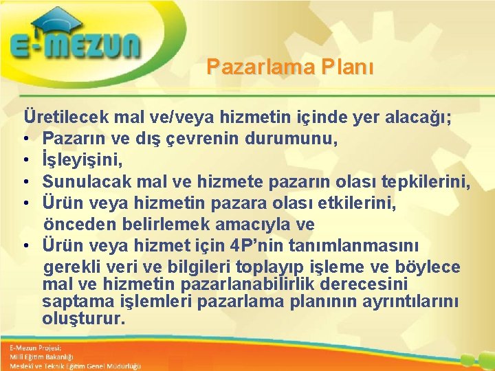 Pazarlama Planı Üretilecek mal ve/veya hizmetin içinde yer alacağı; • Pazarın ve dış çevrenin