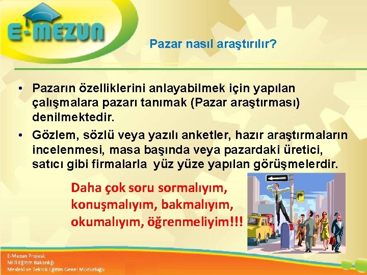 Pazar nasıl araştırılır? • Pazarın özelliklerini anlayabilmek için yapılan çalışmalara pazarı tanımak (Pazar araştırması)