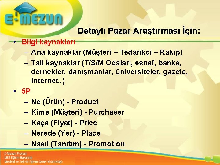 Detaylı Pazar Araştırması İçin: • Bilgi kaynakları – Ana kaynaklar (Müşteri – Tedarikçi –