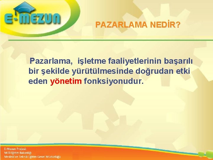 PAZARLAMA NEDİR? Pazarlama, işletme faaliyetlerinin başarılı bir şekilde yürütülmesinde doğrudan etki eden yönetim fonksiyonudur.