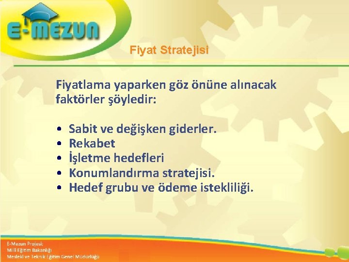 Fiyat Stratejisi Fiyatlama yaparken göz önüne alınacak faktörler şöyledir: • • • Sabit ve