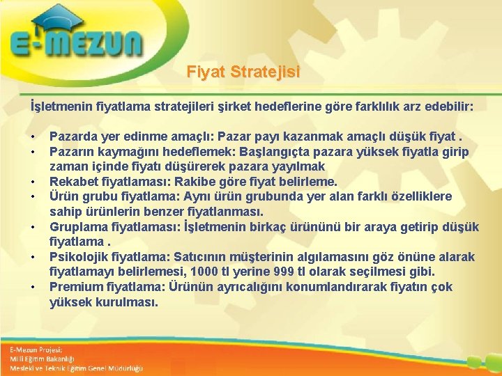 Fiyat Stratejisi İşletmenin fiyatlama stratejileri şirket hedeflerine göre farklılık arz edebilir: • • Pazarda