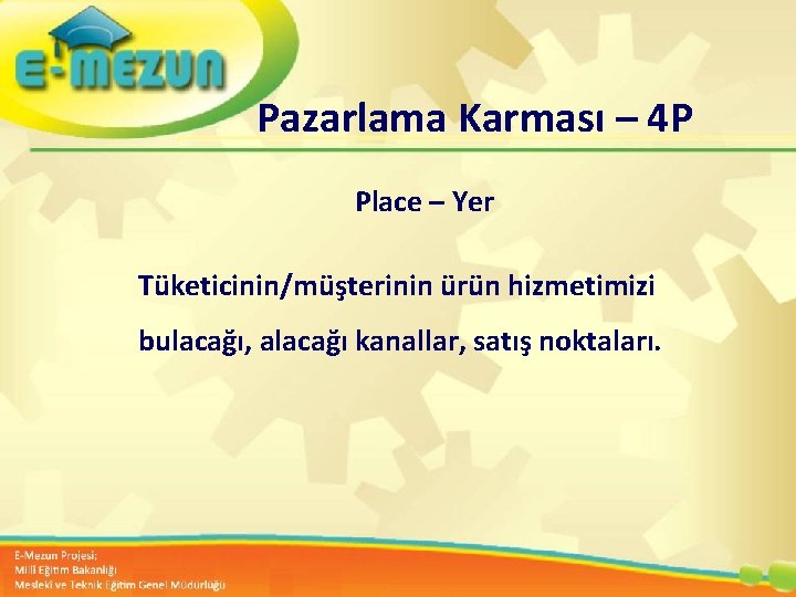 Pazarlama Karması – 4 P Place – Yer Tüketicinin/müşterinin ürün hizmetimizi Faal 2. 7