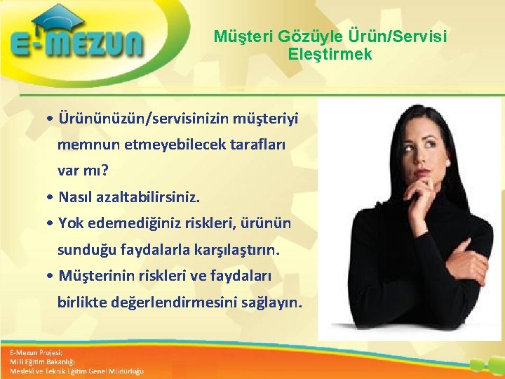 Müşteri Gözüyle Ürün/Servisi Eleştirmek • Ürününüzün/servisinizin müşteriyi memnun etmeyebilecek tarafları var mı? Faal 2. Müşteri Gözüyle Ürün/Servisi Eleştirmek • Ürününüzün/servisinizin müşteriyi memnun etmeyebilecek tarafları var mı? Faal 2.