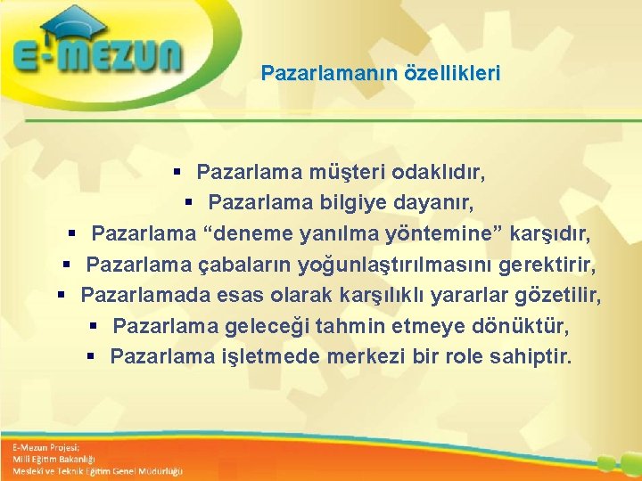 Pazarlamanın özellikleri § Pazarlama müşteri odaklıdır, § Pazarlama bilgiye dayanır, § Pazarlama “deneme yanılma