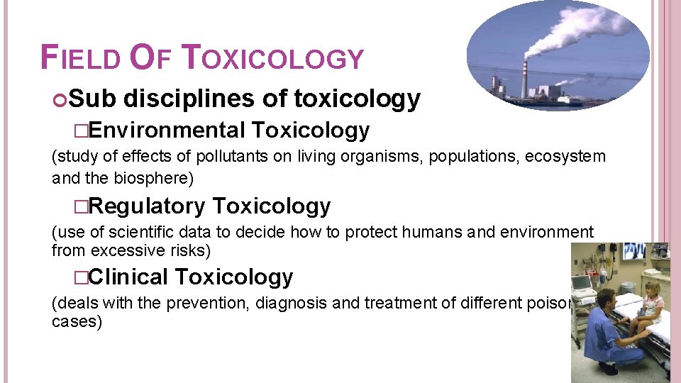 FIELD OF TOXICOLOGY Sub disciplines of toxicology �Environmental Toxicology (study of effects of pollutants