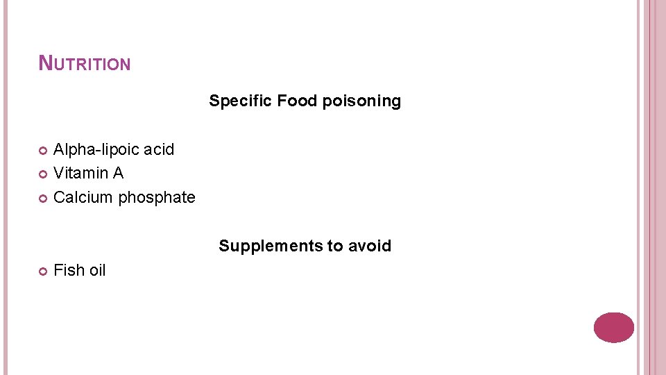 NUTRITION Specific Food poisoning Alpha-lipoic acid Vitamin A Calcium phosphate Supplements to avoid Fish