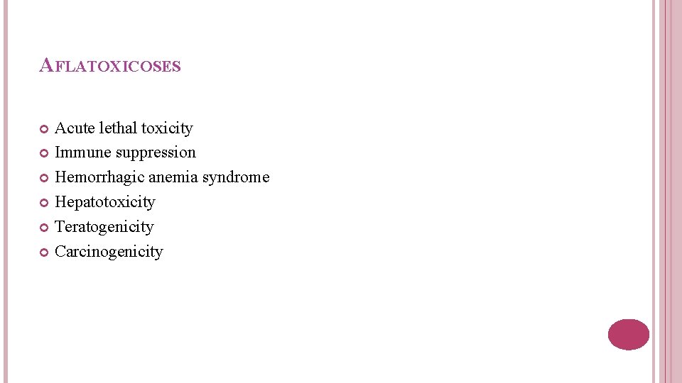 AFLATOXICOSES Acute lethal toxicity Immune suppression Hemorrhagic anemia syndrome Hepatotoxicity Teratogenicity Carcinogenicity 