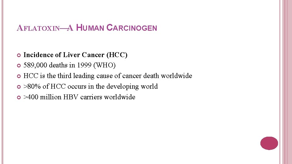 AFLATOXIN—A HUMAN CARCINOGEN Incidence of Liver Cancer (HCC) 589, 000 deaths in 1999 (WHO)