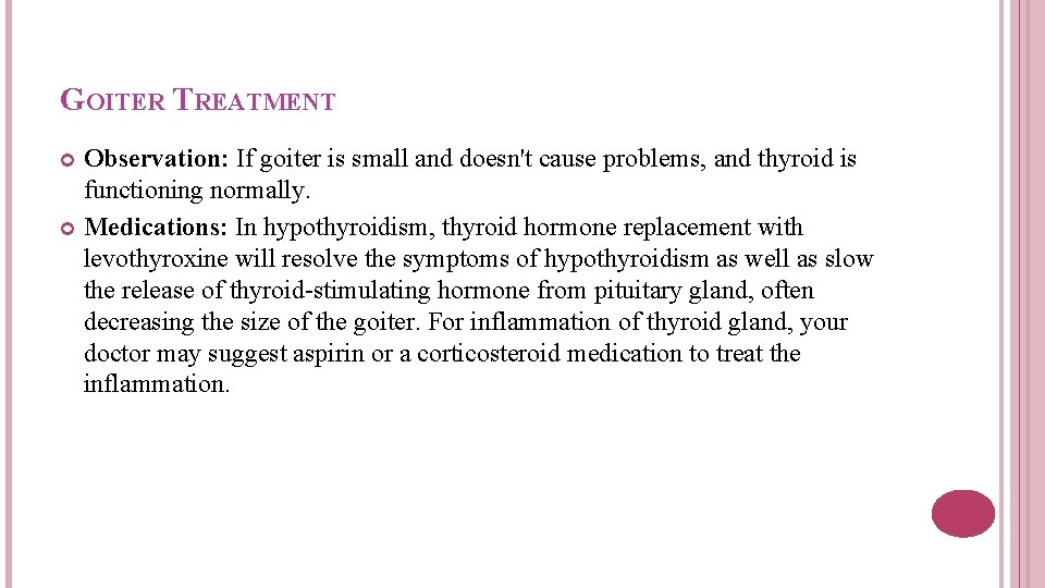 GOITER TREATMENT Observation: If goiter is small and doesn't cause problems, and thyroid is